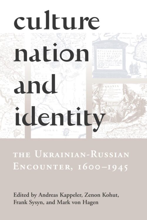 Culture_Nations_Identity Ukrainian_Russian_Encounter Culture, Nation and Identity: The Ukrainian-Russian Encounter (1600–1945)