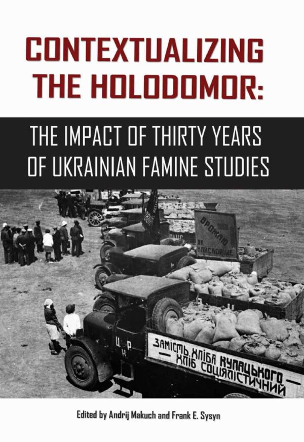 Contextualizing_Holodomor Contextualizing the Holodomor: The Impact of Thirty Years of Ukrainian Famine Studies