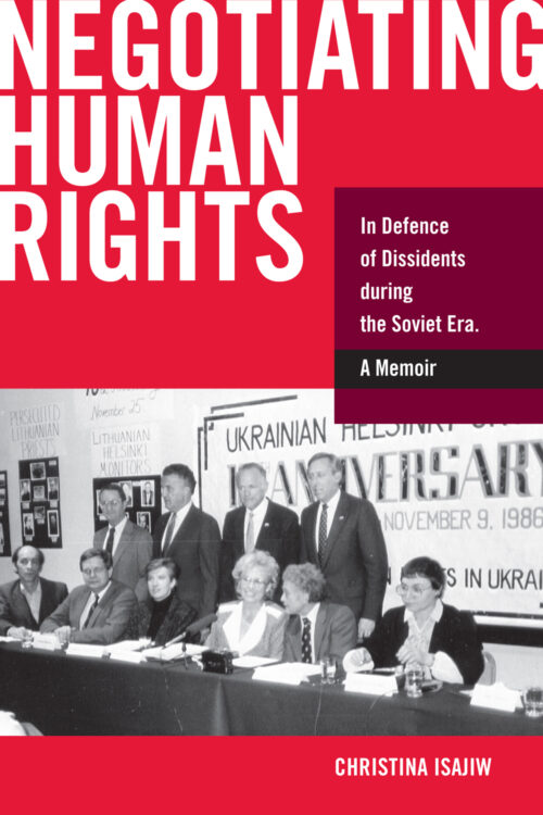 Isajiw_Negotiating_Human_Rights Negotiating Human Rights: In Defence of Dissidents during the Soviet Era