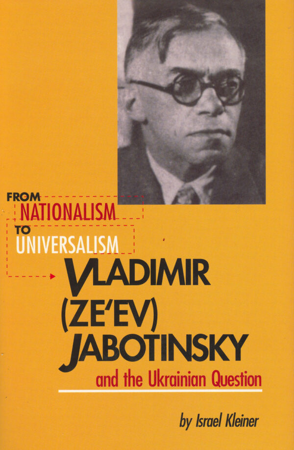 Jabotinsky From Nationalism to Universalism From Nationalism to Universalism: Vladimir (Ze'ev) Jabotinsky and the Ukrainian Question