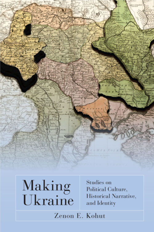 Kohut_Making_Ukraine Making Ukraine: Studies on Political Culture, Historical Narrative, and Identity