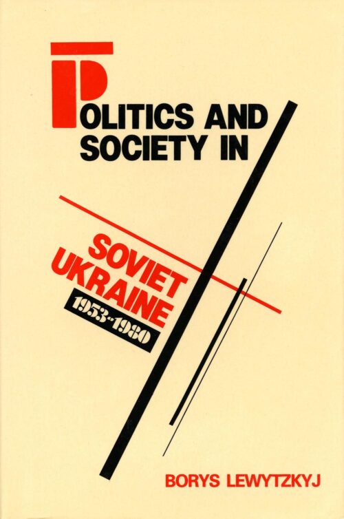 Lewytzkyj_Politics_and_Society in Soviet Ukraine Politics and Society in Soviet Ukraine, 1953–1980