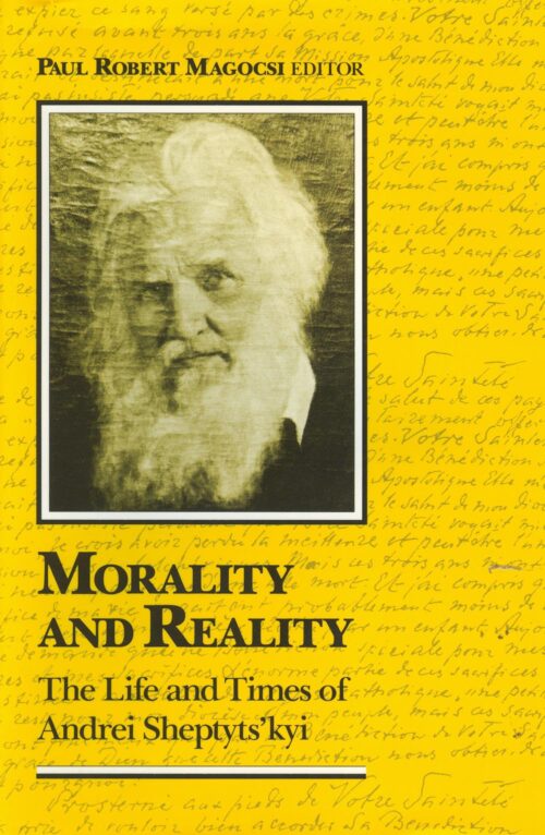 Morality_and_Reality_Magocsi hc Morality and Reality: The Life and Times of Andrei Sheptyts'kyi