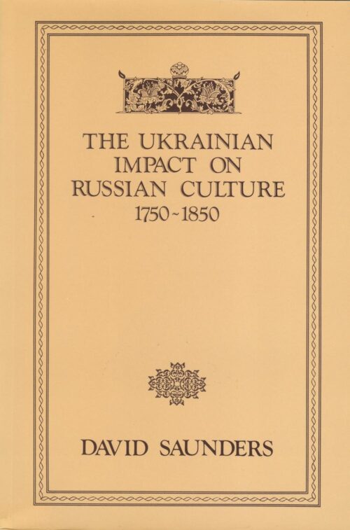 Saunders_Ukrainian_Impact on Russian Culture The Ukrainian Impact on Russian Culture, 1750–1850