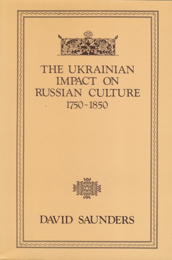 Saunders_Ukrainian_Impact on Russian Culture The Ukrainian Impact on Russian Culture, 1750–1850